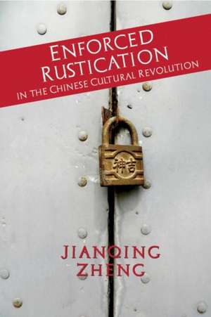 Enforced Rustication in the Chinese Cultural Revolution de Jianqing Zheng