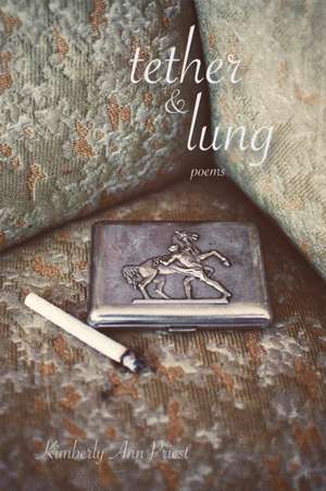Tether & Lung de Kimberly Ann Priest