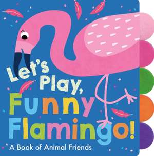 Let's Play, Funny Flamingo! de Georgiana Deutsch