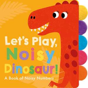 Let's Play, Noisy Dinosaur! de Georgiana Deutsch