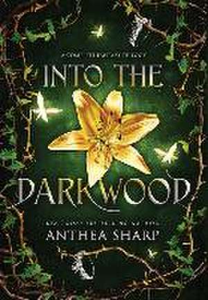 Into the Darkwood de Anthea Sharp