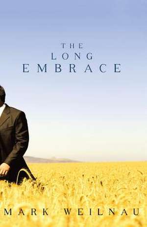 The Long Embrace de Mark Weilnau