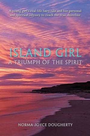 Island Girl: A Triumph of the Spirit de Norma Joyce Dougherty