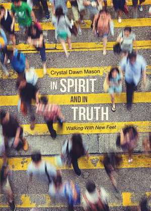 In Spirit and in Truth de Crystal Dawn Mason