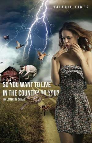 So You Want to Live in the Country Do You? de Valerie Kimes