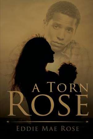 A Torn Rose de Eddie Mae Rose