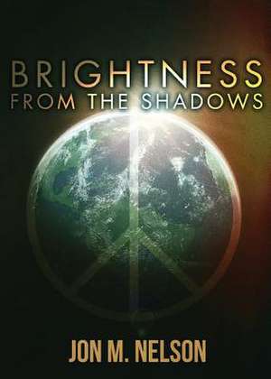 Brightness from the Shadows de Jon M. Nelson