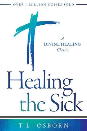 Healing the Sick de T L Osborn