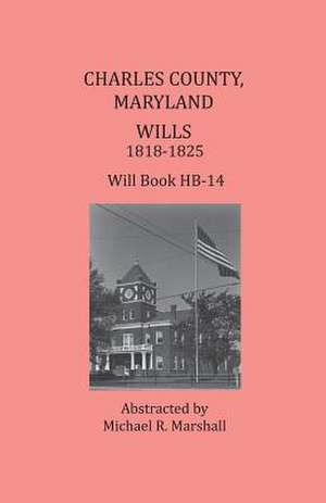 Charles County, Maryland, Wills 1818-1825 de Michael R. Marshall