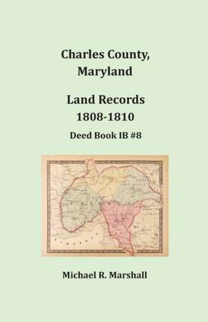 Charles County, Maryland, Land Records, 1808-1810 de Michael R. Marshall