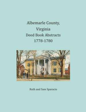 Albemarle County, Virginia Deed Book Abstracts 1778-1780 de Ruth Sparacio