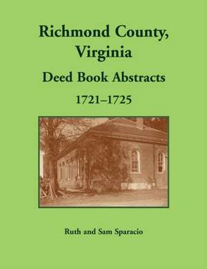 Richmond County, Virginia Deed Book, 1721-1725 de Ruth Sparacio