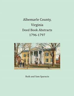 Albemarle County, Virginia Deed Book Abstracts 1796-1797 de Ruth Sparacio