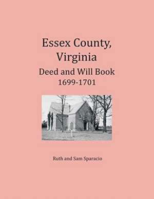 Essex County, Virginia Deed and Will Abstracts 1699-1701 de Ruth Sparacio