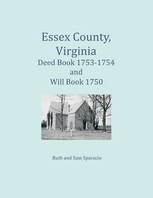 Essex County, Virginia Deed Book 1753-1754 and Will Book 1750 de Ruth Sparacio