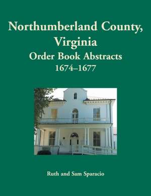 Northumberland County, Virginia Order Book, 1674-1677 de Ruth Sparacio