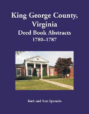 King George County, Virginia Deed Book Abstracts 1780-1787 de Ruth Sparacio