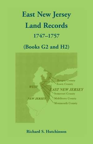 East New Jersey Land Records, 1747-1757 (Books G2 and H2) de Richard S. Hutchinson