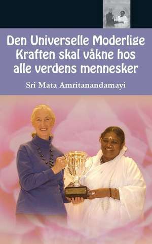 Den Universelle Moderlige Kraften skal våkne hos alle verdens mennesker de Sri Mata Amritanandamayi Devi