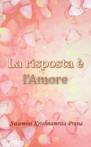 La risposta è l'Amore de Swamini Krishnamrita Prana