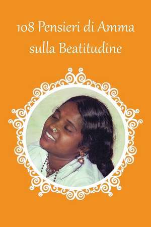 108 Pensieri di Amma sulla Beatitudine de Sri Mata Amritanandamayi Devi