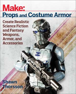 Make: Props and Costume Armor de Shawn Thorsson