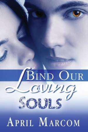 Bind Our Loving Souls de April Marcom