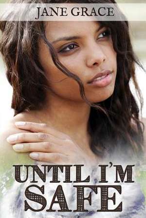 Until I'm Safe de Jane Grace