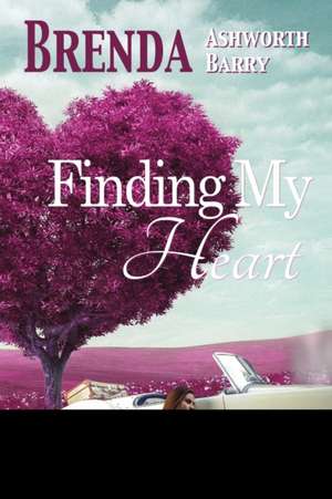 Finding My Heart de Brenda Ashworth Barry