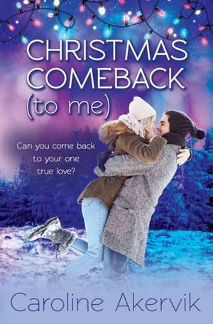 Christmas Comeback (To Me): A Sweet Holiday Romance de Caroline Akervik