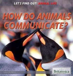 How Do Animals Communicate? de Sara Howell