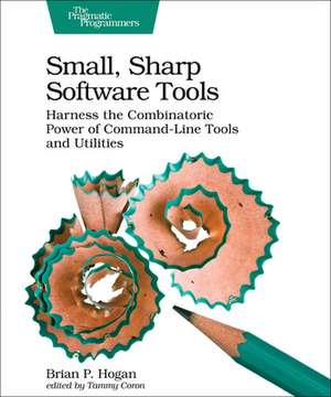 Small, Sharp, Software Tools de Brian Hogan