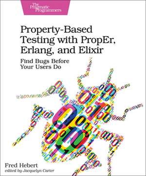 Property–Based Testing with PropEr, Erlang, and Eliixir de Fred Hebert