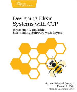 Designing Elixir Systems With OTP de James Edward Gray Ii