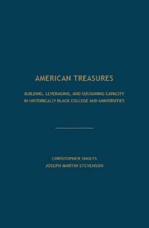 American Treasures: Building, Leveraging, and Sustaining Capacity in Historically Black College and Universities de Christopher Shults