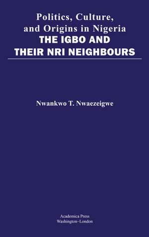 Politics, Culture, and Origins in Nigeria de Nwankwo Nwaezeigwe