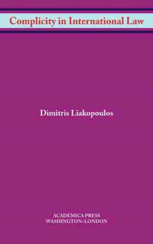 Complicity in International Law de Dimitris Liakopoulous