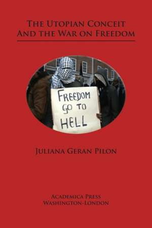 The utopian conceit and the war on freedom de Juliana Geran Pilon