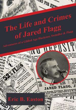 The Life and Crimes of Jared Flagg de Eric B Easton