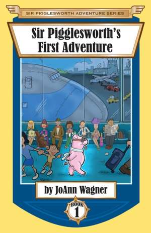 Sir Pigglesworth's First Adventure de Joann Wagner