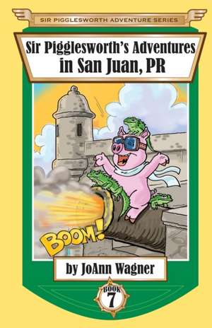 Sir Pigglesworth's Adventures in San Juan, PR de Joann Wagner