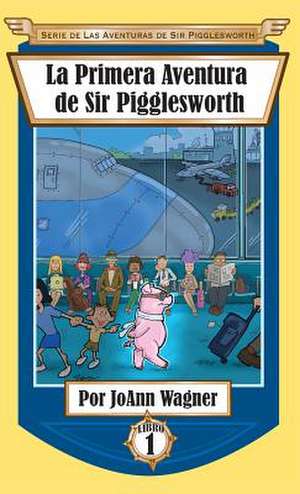 La Primera Aventura de Sir Pigglesworth de Joann Wagner