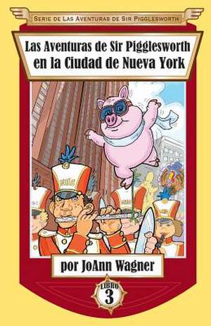 Las Aventuras de Sir Pigglesworth en la Ciudad de Nueva York de Joann Wagner