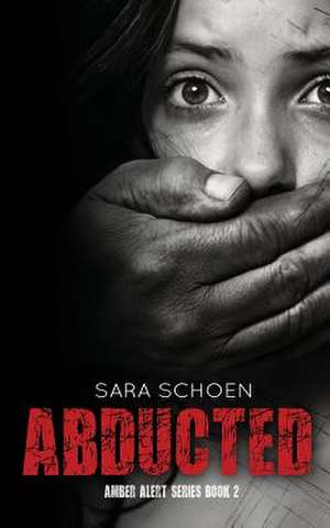 Abducted de Sara Schoen