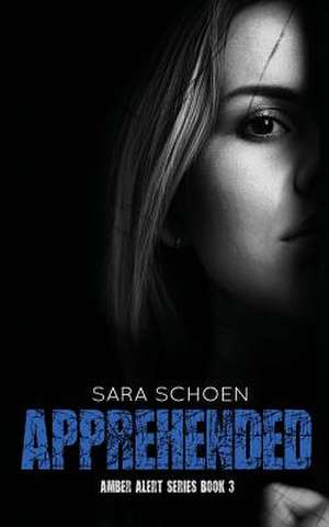 Apprehended de Sara Schoen