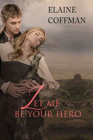 Let Me Be Your Hero de Elaine Coffman