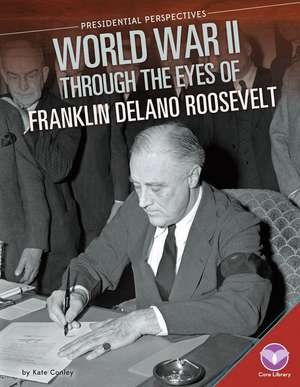 World War II Through the Eyes of Franklin Delano Roosevelt: Schwarz-Weiss Edition de Kate A. Conley