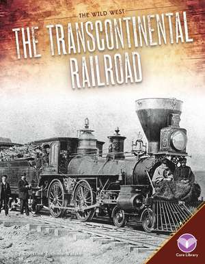 The Transcontinental Railroad de Christine Zuchora-Walske