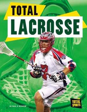 Total Lacrosse de Paul D. Bowker