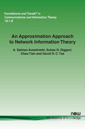 An Approximation Approach to Network Information Theory de A. Salman Avestimehr